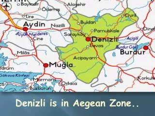 Denizli is in Aegean Zone ..