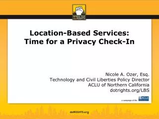 Location-Based Services: Time for a Privacy Check-In Nicole A. Ozer, Esq.