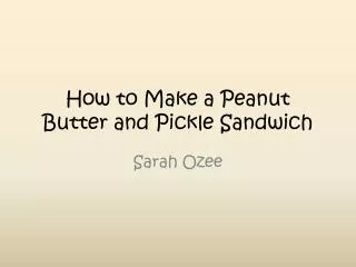 How to Make a Peanut Butter and Pickle Sandwich
