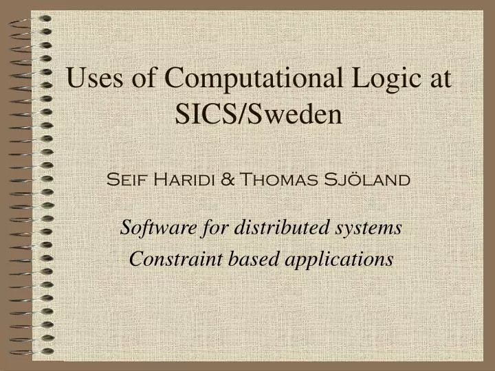 uses of computational logic at sics sweden seif haridi thomas sj land