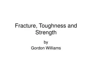 Fracture, Toughness and Strength