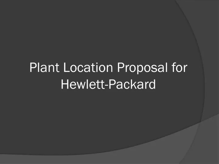 plant location proposal for hewlett packard