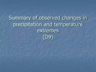 Summary of observed changes in precipitation and temperature extremes (D9)