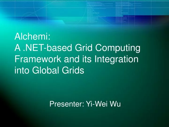 alchemi a net based grid computing framework and its integration into global grids