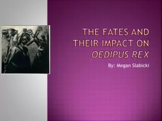 The fates and their impact on OEDIPUS REX