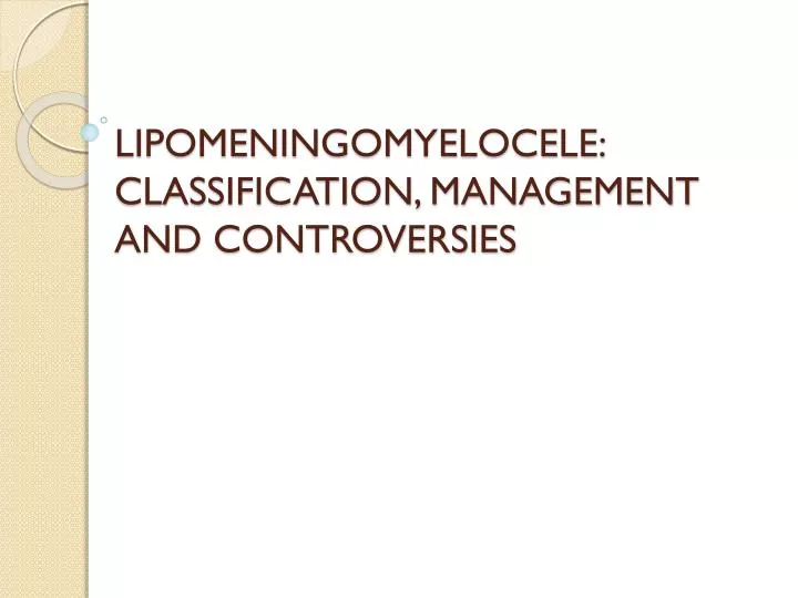 lipomeningomyelocele classification management and controversies