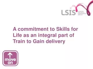 A commitment to Skills for Life as an integral part of Train to Gain delivery