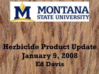 Herbicide Product Update January 9, 2008 Ed Davis