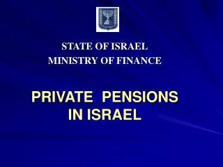 STATE OF ISRAEL MINISTRY OF FINANCE PRIVATE PENSIONS IN ISRAEL