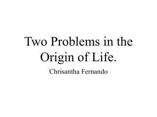 Two Problems in the Origin of Life.