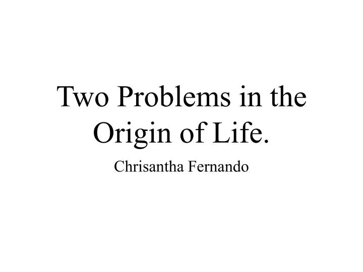 two problems in the origin of life