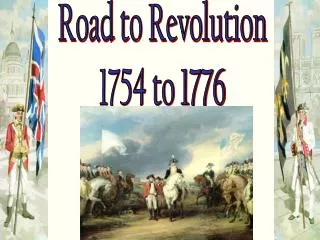Road to Revolution 1754 to 1776