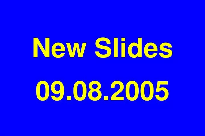 new slides 09 08 2005