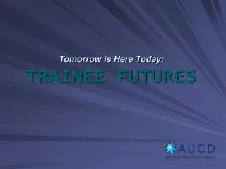 Tomorrow is Here Today: TRAINEE FUTURES