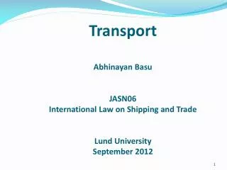 Transport Abhinayan Basu JASN06 International Law on Shipping and Trade Lund University