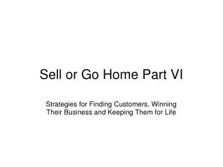 Sell or Go Home Part VI