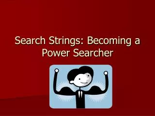 Search Strings: Becoming a Power Searcher