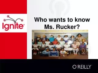 Who wants to know Ms. Rucker?