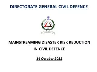 MAINSTREAMING DISASTER RISK REDUCTION IN CIVIL DEFENCE 14 October 2011