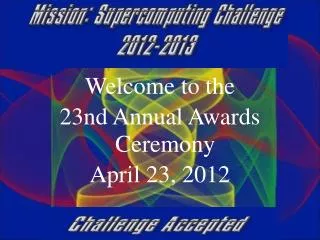 Welcome to the 23nd Annual Awards Ceremony April 23, 2012