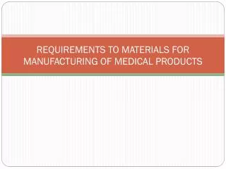 REQUIREMENTS TO MATERIALS FOR MANUFACTURING OF MEDICAL PRODUCTS