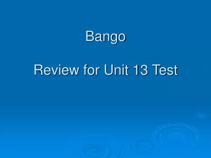 bango review for unit 13 test