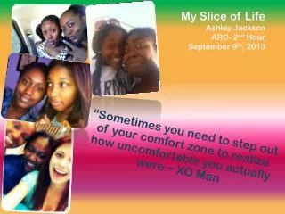 My Slice of Life Ashley Jackson ARC- 2 nd Hour September 9 th , 2013