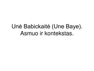 un babickait une baye asmuo ir kontekstas
