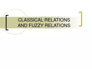 CLASSICAL RELATIONS AND FUZZY RELATIONS