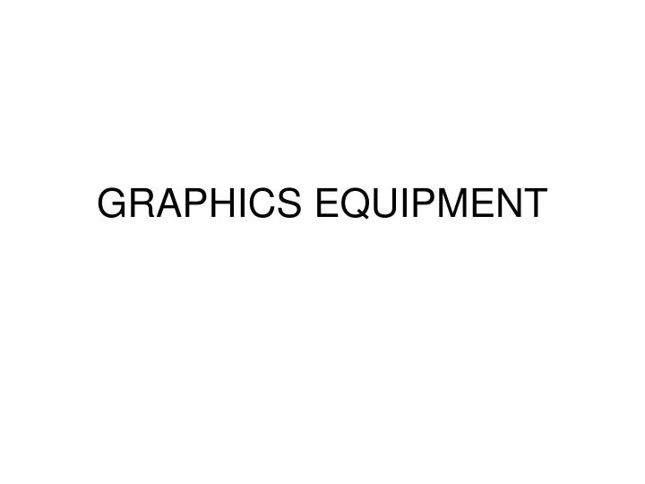 graphics equipment