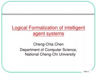 Logical Formalization of intelligent agent systems