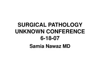 SURGICAL PATHOLOGY UNKNOWN CONFERENCE 6-18-07