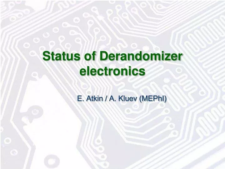 status of derandomizer electronics