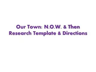 Our Town: N.O.W. &amp; Then Research Template &amp; Directions