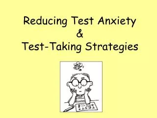 Reducing Test Anxiety &amp; Test-Taking Strategies