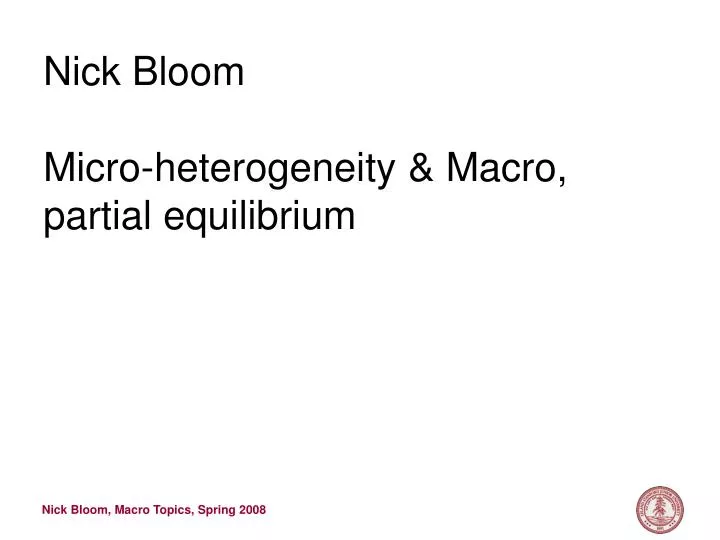 nick bloom micro heterogeneity macro partial equilibrium