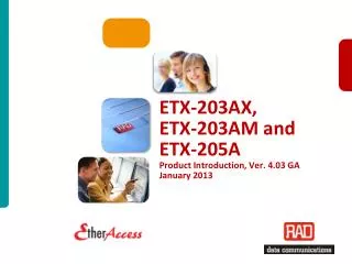 ETX-203AX, ETX-203AM and ETX-205A Product Introduction, Ver. 4.03 GA January 2013