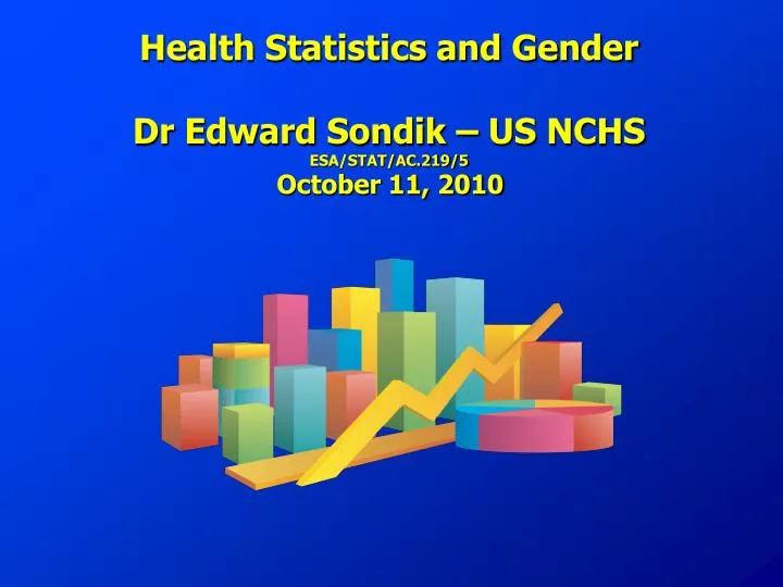 health statistics and gender dr edward sondik us nchs esa stat ac 219 5