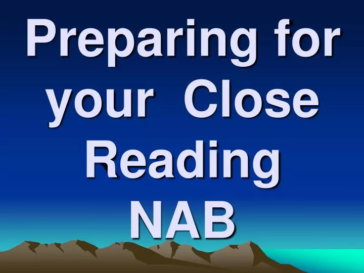 preparing for your close reading nab