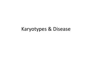 Karyotypes &amp; Disease