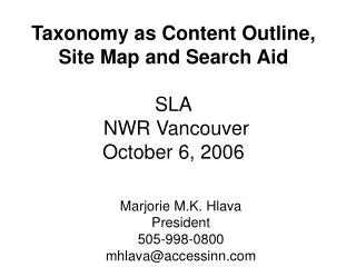 Taxonomy as Content Outline, Site Map and Search Aid SLA NWR Vancouver October 6, 2006