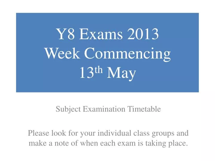 y8 exams 2013 week commencing 13 th may