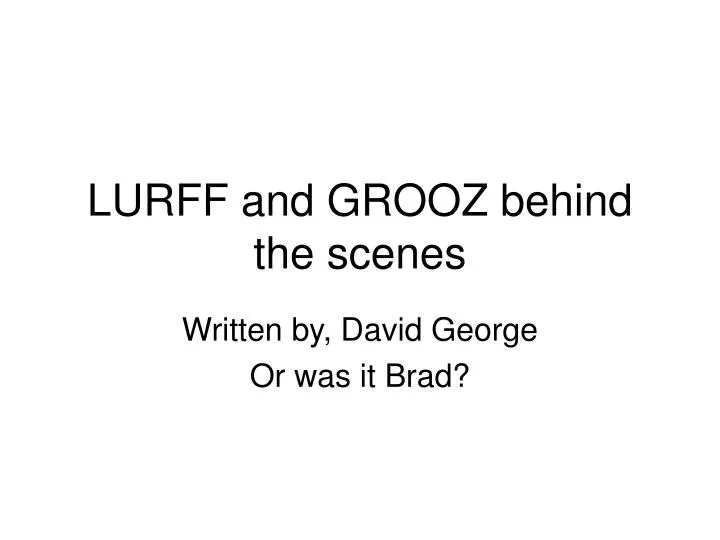 lurff and grooz behind the scenes