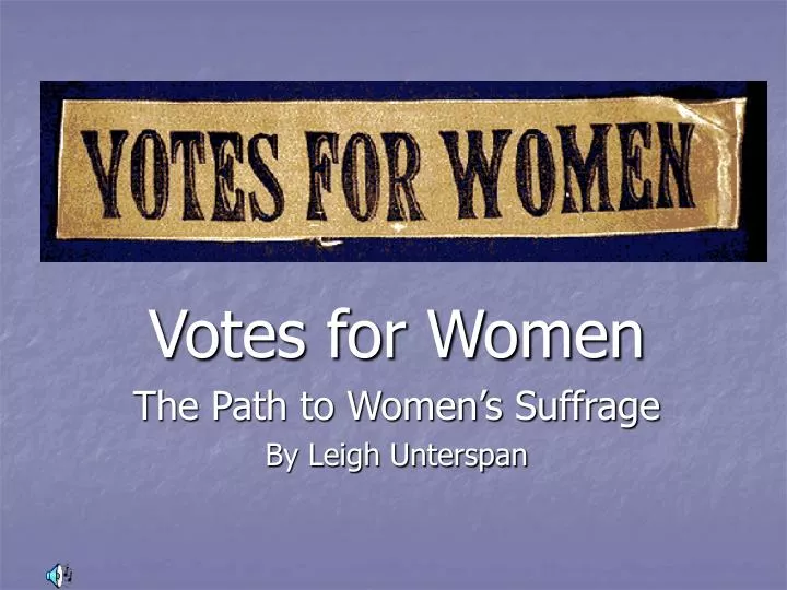 votes for women the path to women s suffrage by leigh unterspan