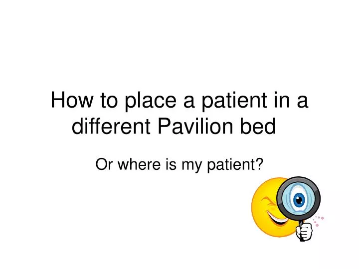 how to place a patient in a different pavilion bed