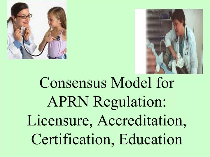 consensus model for aprn regulation licensure accreditation certification education