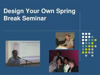 Design Your Own Spring Break Seminar