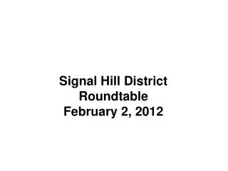 Signal Hill District Roundtable February 2, 2012