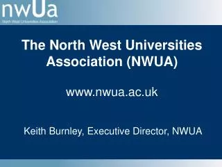 The North West Universities Association (NWUA) nwua.ac.uk