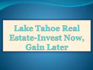 Lake Tahoe Real Estate-Invest Now, Gain Later